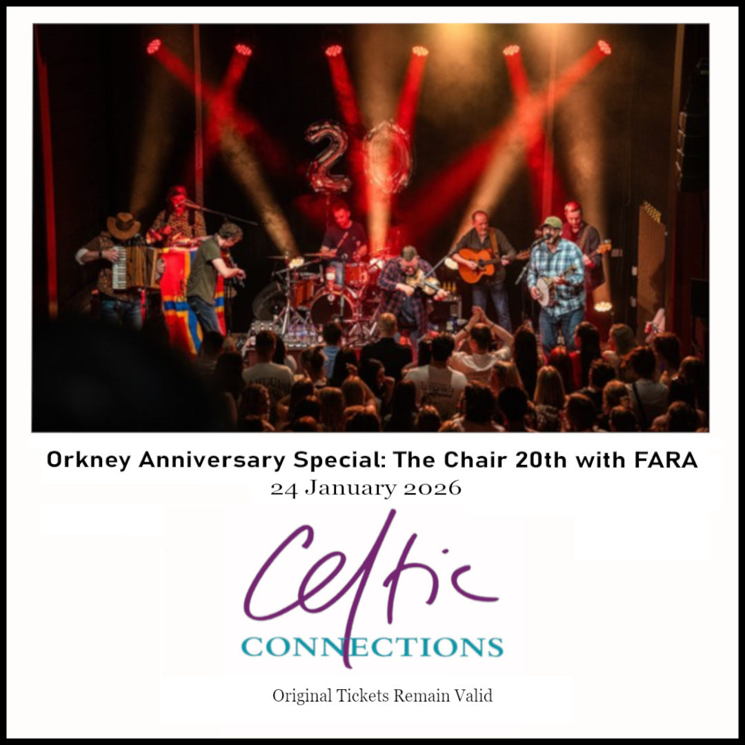 ORKNEY ANNIVERSARY SPECIAL THE CHAIR 20TH WITH FARA - RESCHEDULED